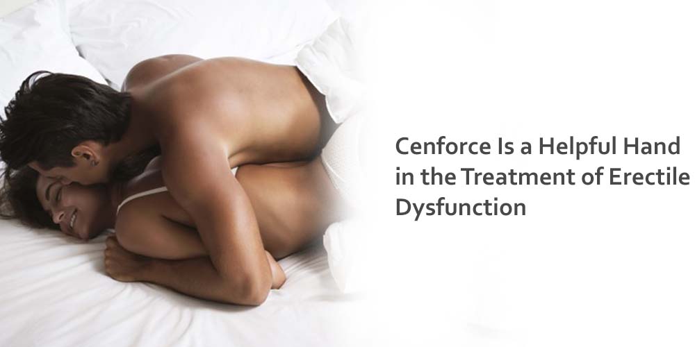 Cenforce Is a Helpful Hand in the Treatment of Erectile Dysfunction