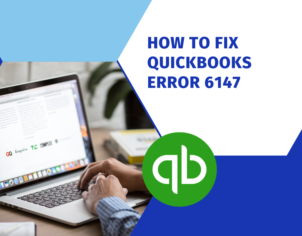 Different Methods To Fix QuickBooks Error 6147